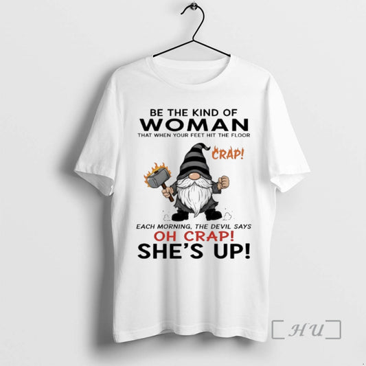 Officials Gnome Be The Kind Of Woman That When Your Feet Hit The Floor Each
