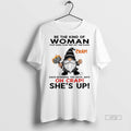 Officials Gnome Crap Be The Kind Of Woman That When Your Feet Hit The Floor