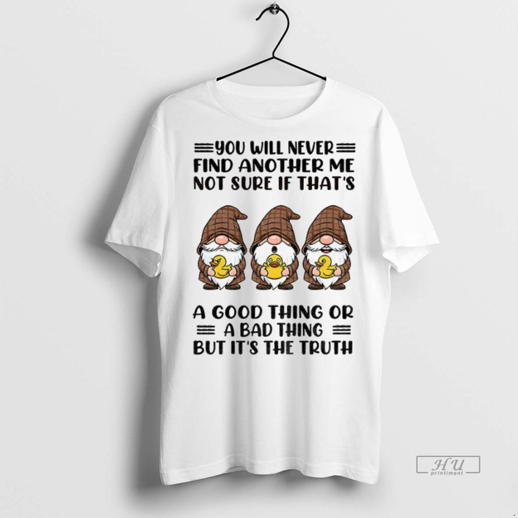 Officials Gnome Duck You Will Never Find Another Me Not Sure If Thats A Good