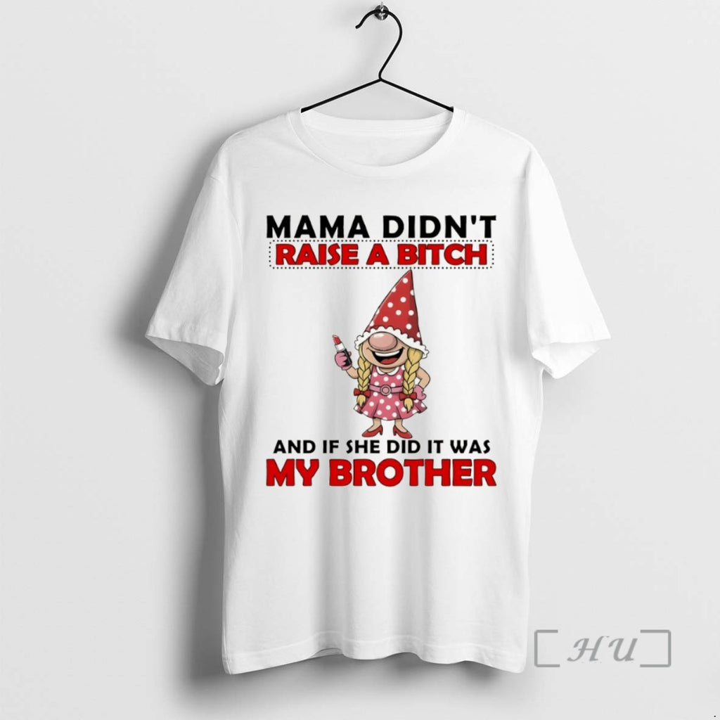 Officials Gnome Mama Didnt Raise A Bitch And If She Did It Was My Brother