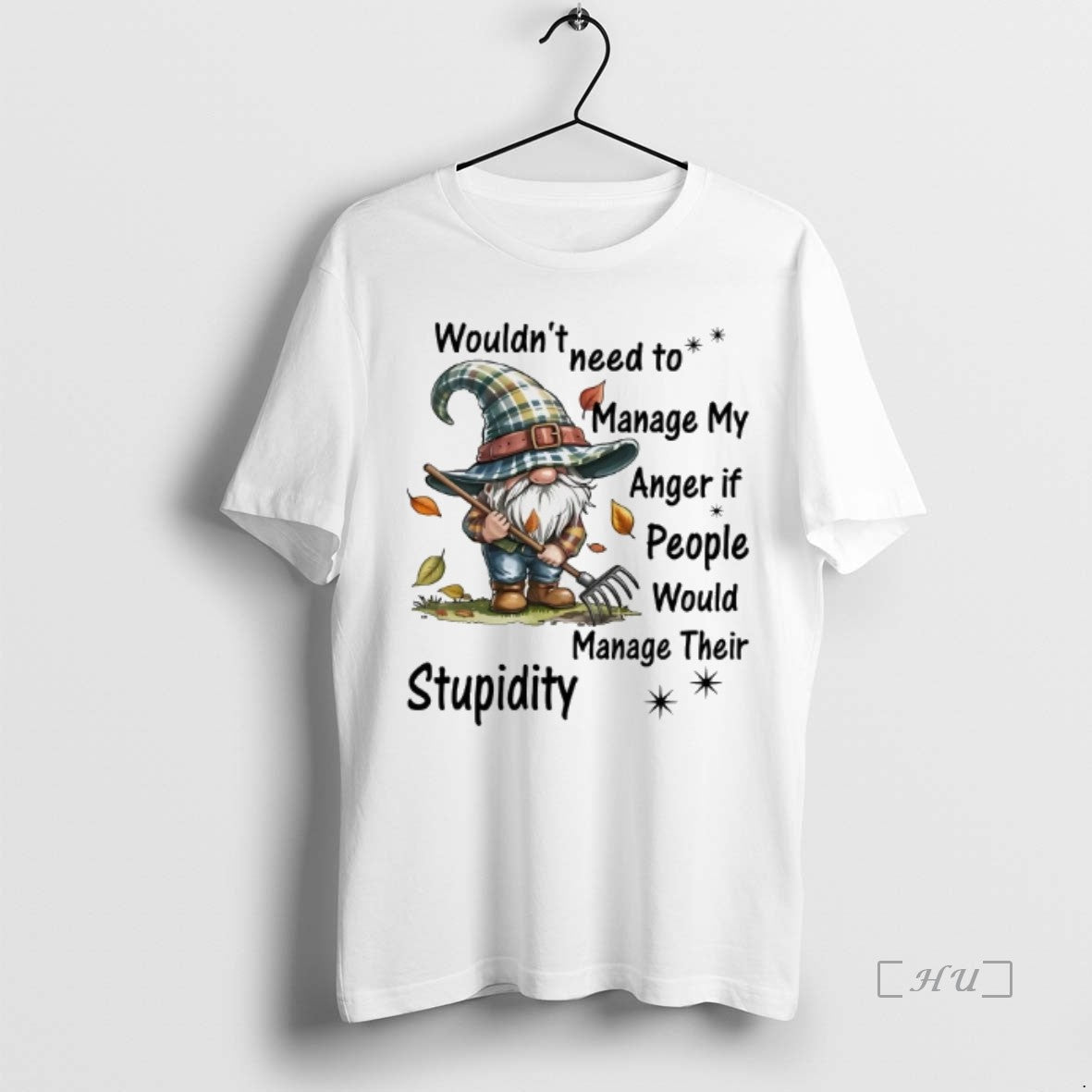 Officials Gnome Wouldnt Need Manage My Anger If People Manage Their Stupidity T Shirt Sweater