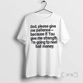 Officials God Please Give Me Patience Because If You Give Me Strength Premium T Shirts