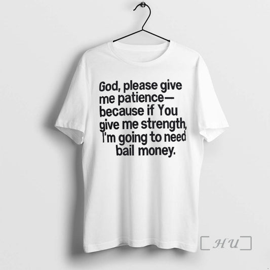 Officials God Please Give Me Patience Because If You Give Me Strength Premium T Shirts
