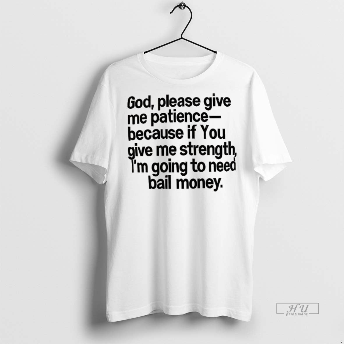Officials God Please Give Me Patience Because If You Give Me Strength Premium