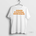 Officials Good Fucking Riddance Premium Tee Shirt Sweater