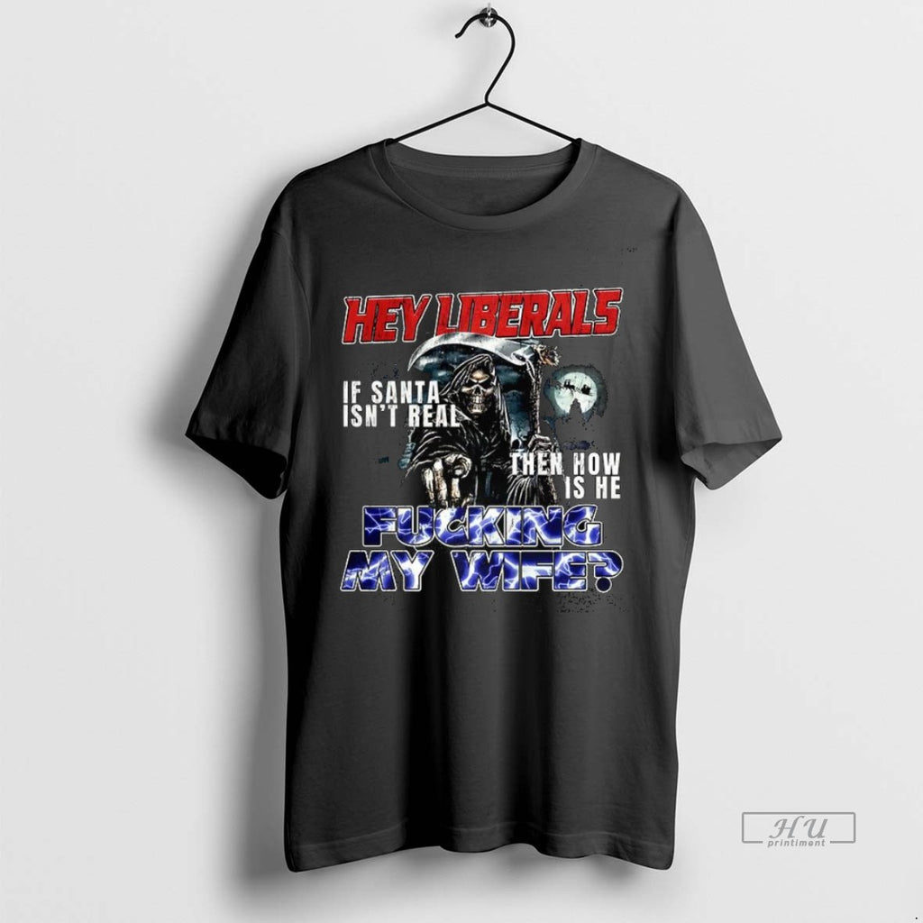 Officials Grim Reaper Hey Liberals Fucking Wife Premium Tee Shirt Sweater