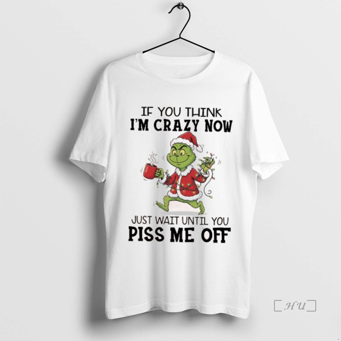Officials Grinch Chrismas If You Think Im Crazy Now Just Wait Until You Piss Me