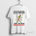 Officials Grinch Christmas 2025 Im An Electrician If I Dance Without Music Shut The Main