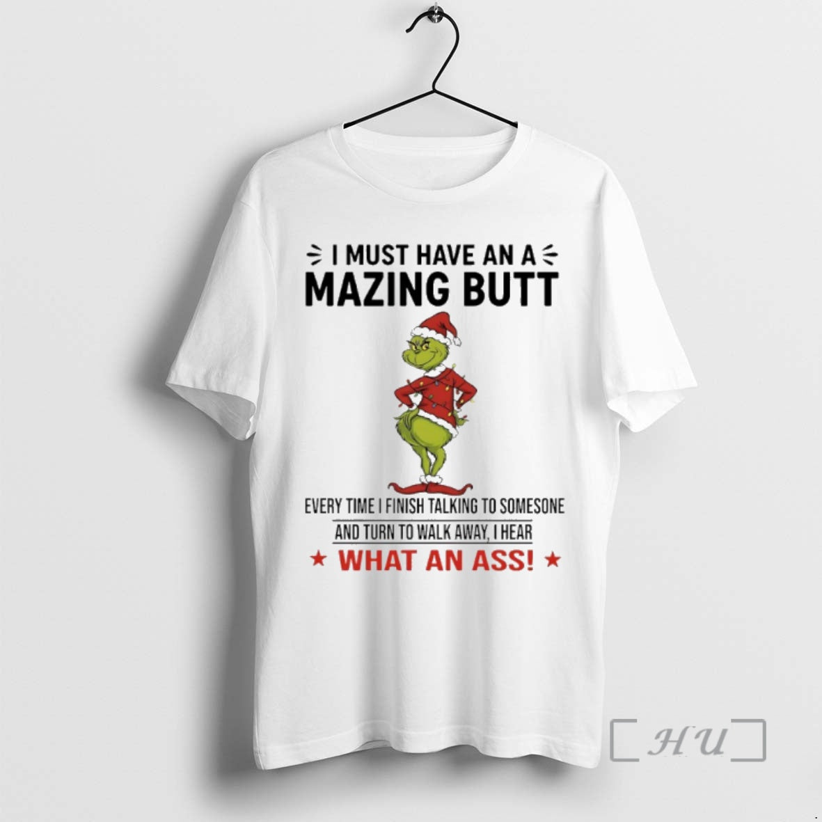 Officials Grinch Christmas I Must Have An Amazing Butt Every Time I Finish Talking To