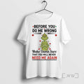 Officials Grinch Christmas Light Before You Do Me Wrong Make Damn Sure That You Will