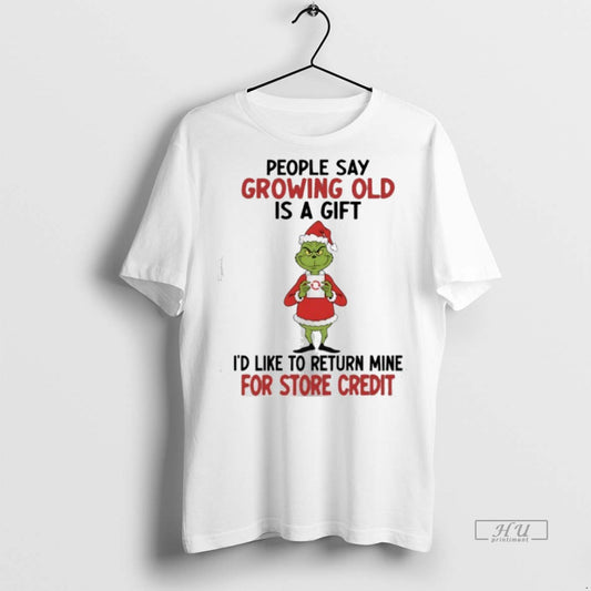 Officials Grinch Christmas People Say Growing Old Is A Gift Id Like To Return Mine