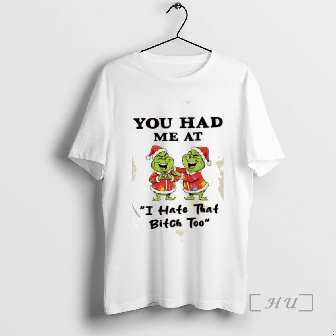 Officials Grinch Christmas You Had Me At I Hate That Bitch Too Tee Shirt Sweater