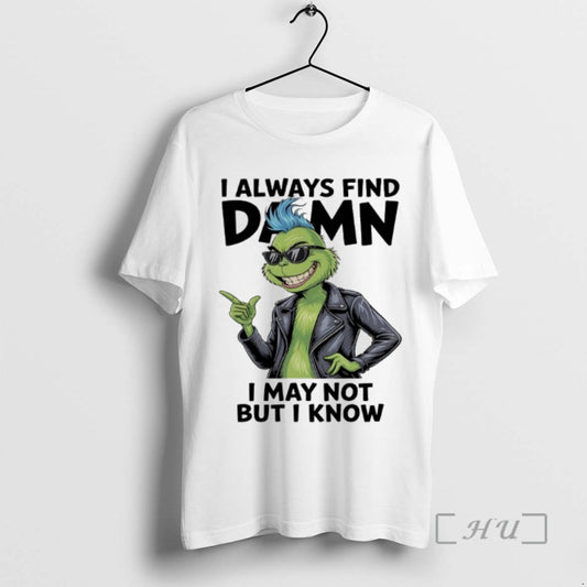 Officials Grinch I Always Find Damn I May Not But I Know T Shirts Sweater