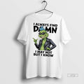 Officials Grinch I Always Find Damn I May Not But I Know Tee Shirt Sweater