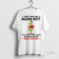 Officials Grinch I Must Have An A Mazing Butt What An Ass Christmas Premium Tee