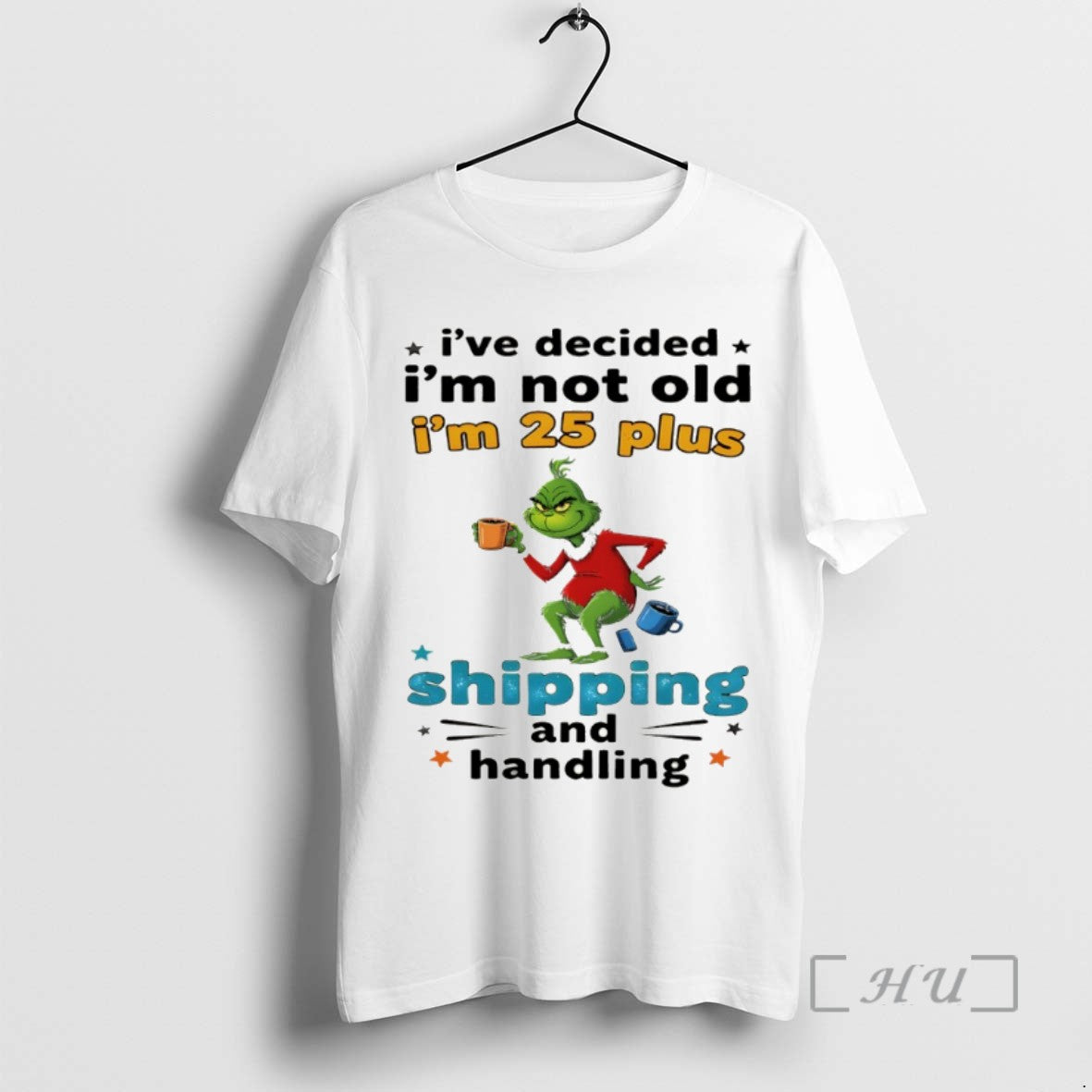Officials Grinch Ive Decided Im Not Old Im 25 Plus Shipping And Handling Christmas