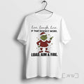 Officials Grinch Live Laugh Love If That Doesnt Work Load Aim And Fire Christmas Tee