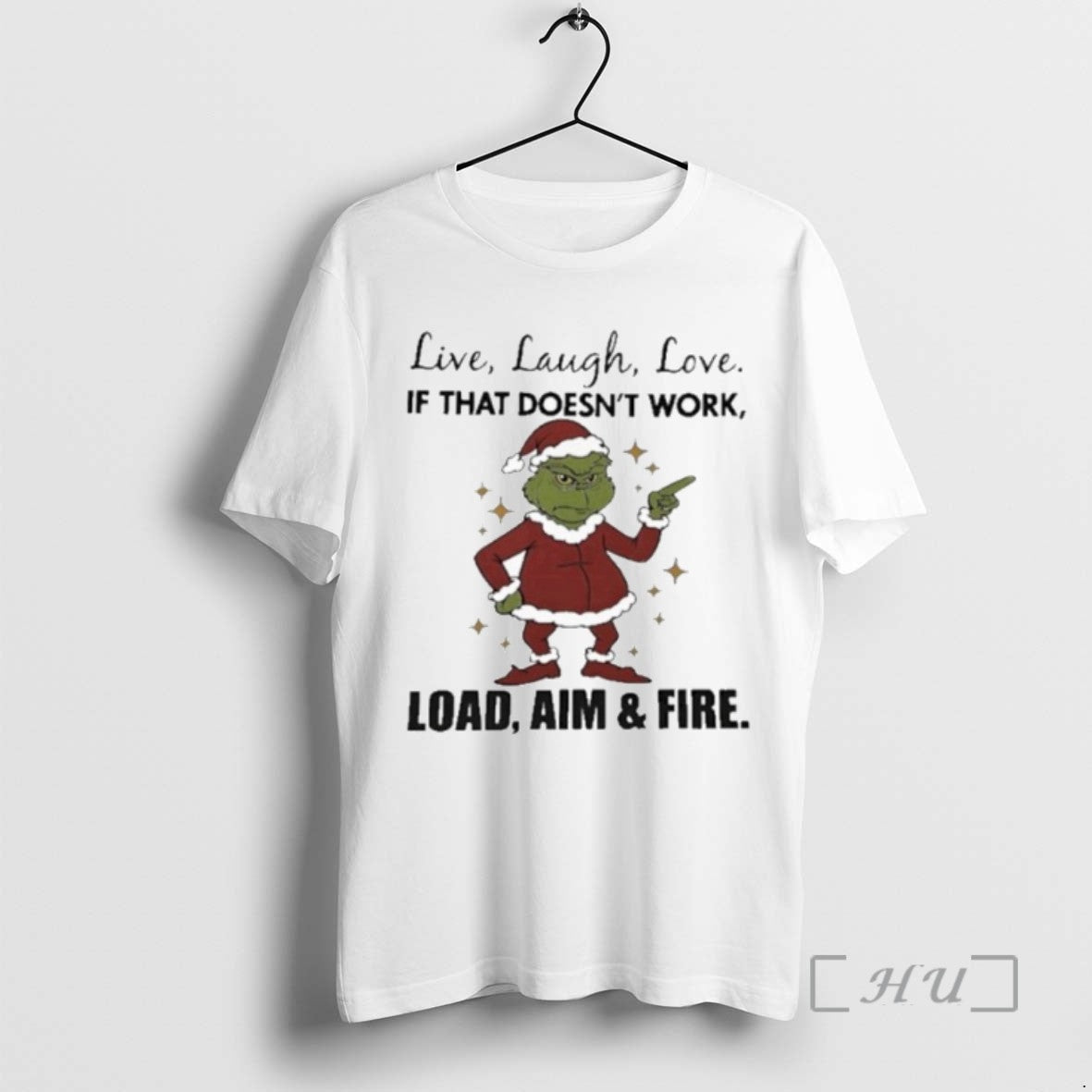 Officials Grinch Live Laugh Love If That Doesnt Work Load Aim And Fire Christmas Tee
