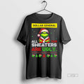 Officials Grinch Santa Dollar General All Your Sweaters Are Ugly Christmas Premium Tee Shirt Sweater