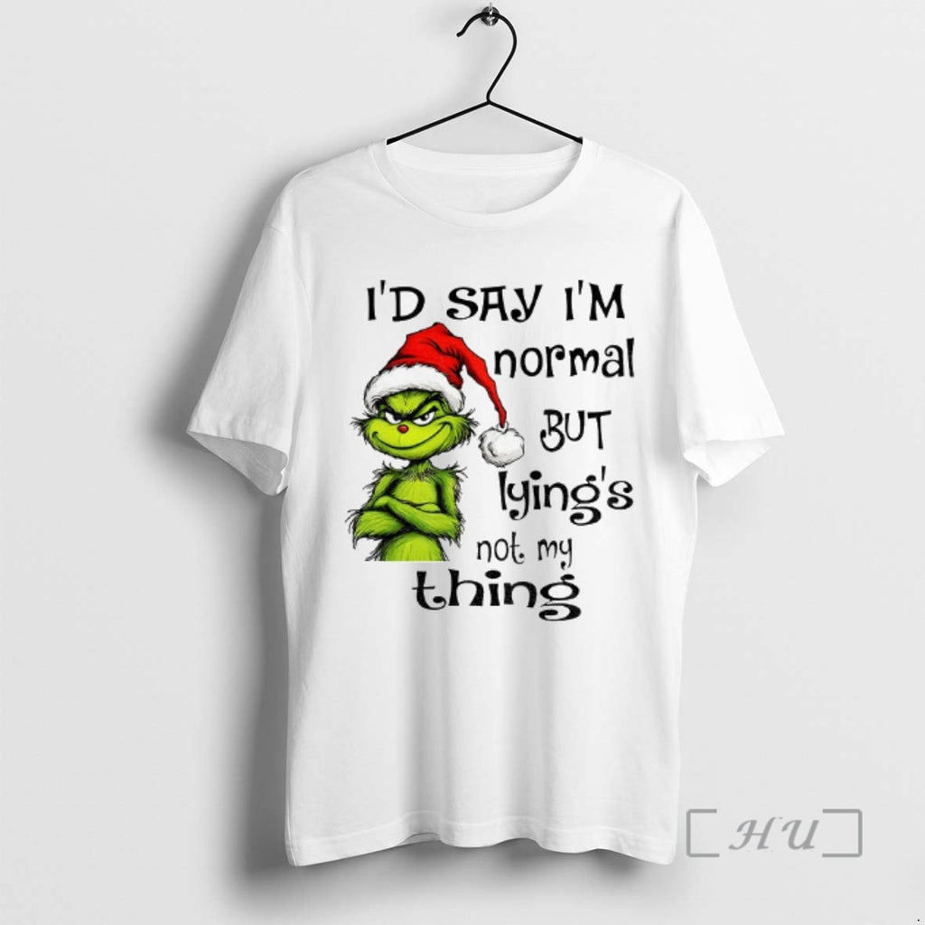 Officials Grinch Santa Hat Id Say Im Normal But Lyings Not My Thing Christmas Tee