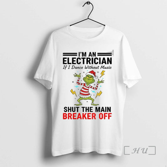 Officials Grinch Santa Hat Im An Electrician If I Dance Without Music Shut The Main