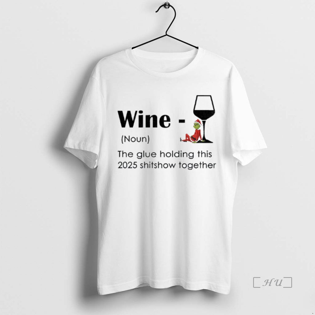 Officials Grinch Santa Hat Wine Definition Noun The Glue Holding This 2025 Shitshow Together Christmas