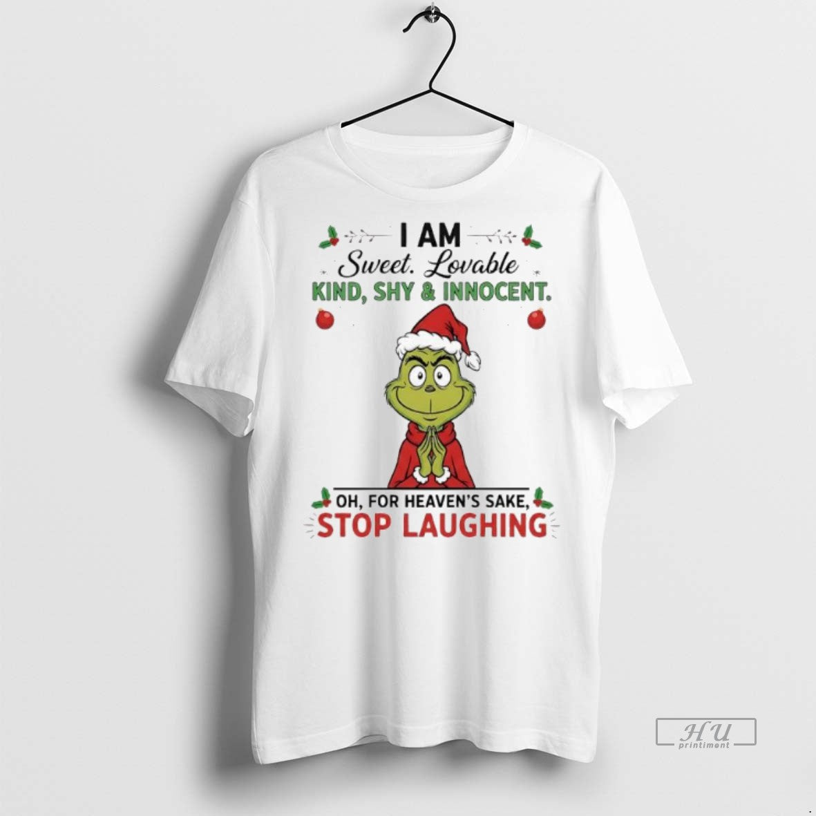Officials Grinch Xmas I Am Sweet Lovable Kind Shy Innocent Oh For Heavens Sake Stop