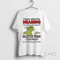 Officials Grinch Xmas I Have Selective Hearing Im Sorry You Wernt Selected Today Premium
