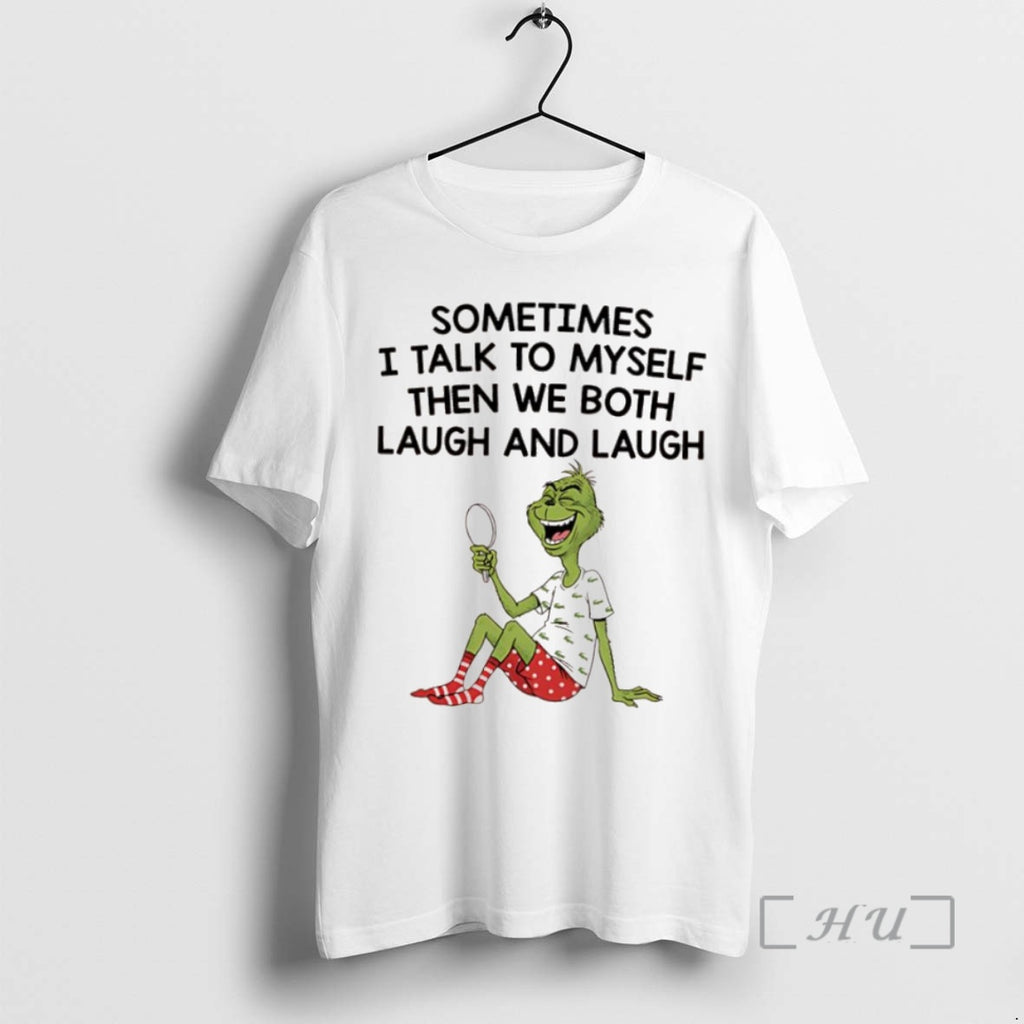 Officials Grinch Xmas Sometimes I Talk To Myself Then We Both Laugh And Laugh