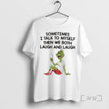 Officials Grinch Xmas Sometimes I Talk To Myself Then We Both Laugh And Laugh