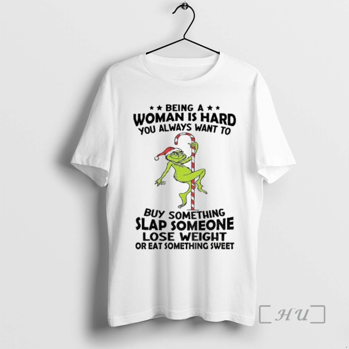 Officials Grinch Being A Woman Is Hard You Always Want To Buy Something Slap Someone