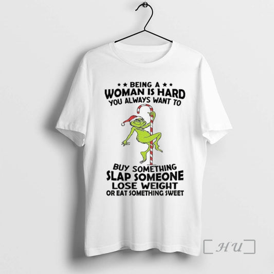 Officials Grinch Being A Woman Is Hard You Always Want To Buy Something Slap Someone