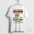 Officials Grinch I Have Selective Hearing Im Sorry You Wernt Selected Today Tomorrow Premium Tee