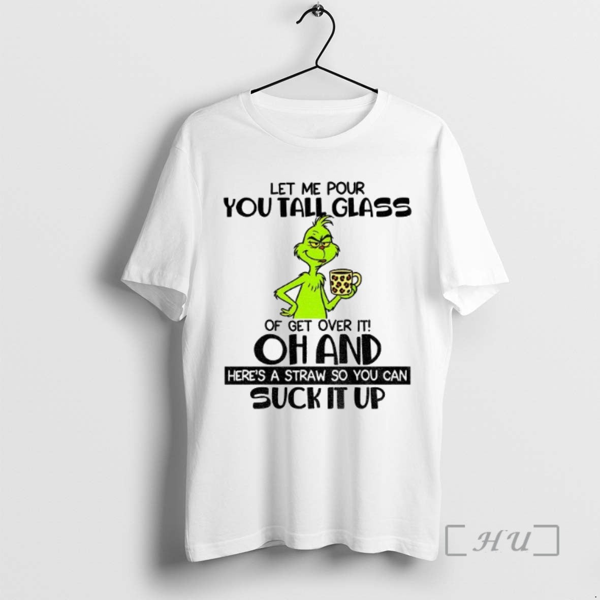 Officials Grinch Let Me Pour You Tall Glass Of Get Over It Oh And Heres