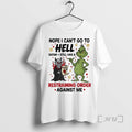 Officials Grinch Nope I Cant Go To Hell Satan Still Christmas Premium T Shirts Sweater