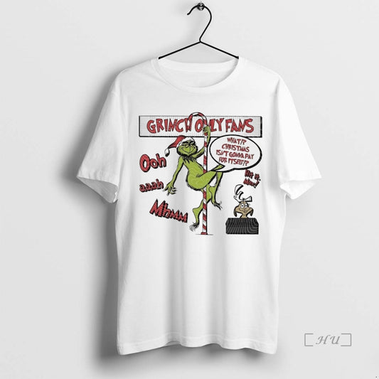 Officials Grinch Only Fans What Christmas Isnt Gonna Pay Itself White Premium T Shirts Sweater