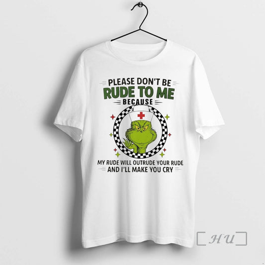 Officials Grinch Please Dont Be Rude To Me Because Ill Make You Cry Christmas Premium