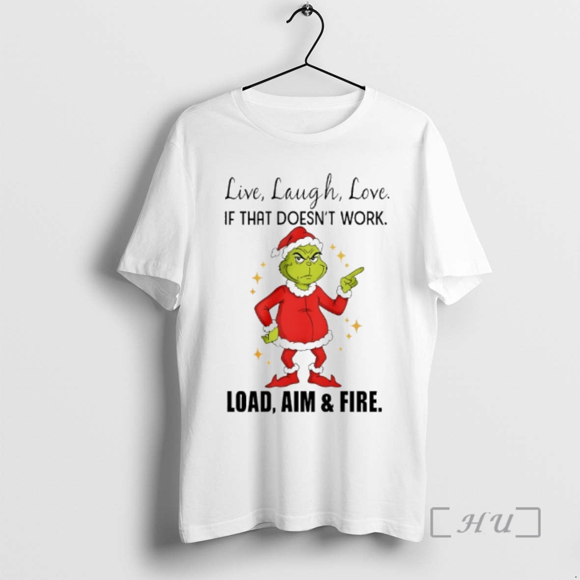 Officials Grinch Santa Live Laugh Love If That Doesnt Work Load Aim And Fire Christmas