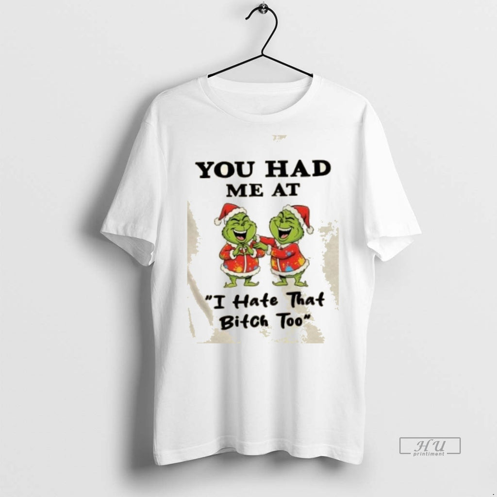 Officials Grinch You Had Me At I Hate That Bitch Too Christmas Graphic