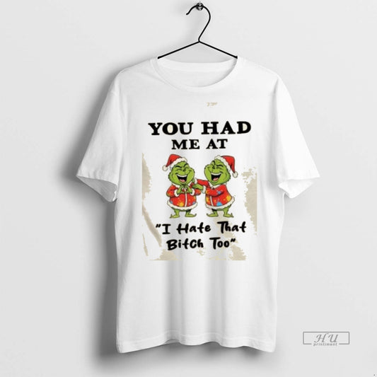 Officials Grinch You Had Me At I Hate That Bitch Too Christmas Graphic