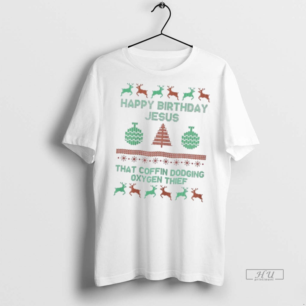 Officials Happy Birthday Jesus That Coffin Dodging Oxygen Thief Tee Shirt Sweater