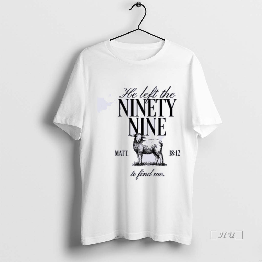 Officials He Left The Ninety Nine Matt 18 12 To Find Me T Shirt Sweater