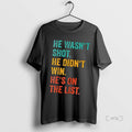 Officials He Wasnt Shot He Didnt Win Hes On The List Premium T Shirts Sweater