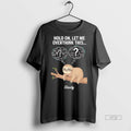 Officials Hold On Let Me Overthink This Slowly Sloth Premium Tee Shirt Sweater
