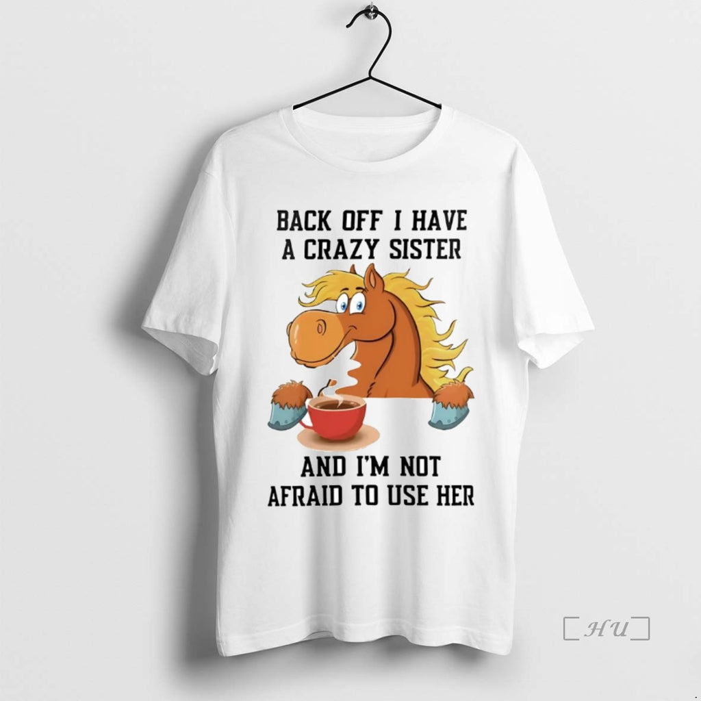 Officials Horse Back Off I Have A Crazy Sister Premium T Shirt Sweater