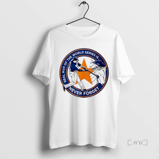 Officials Houston Astros Real Mvp Of The World Series Is Never Forget Premium T Shirts
