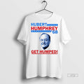 Officials Hubert Humphrey 68 Get Humped Premium Tee Shirt Sweater