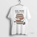 Officials Hug Wine Barrel More Worry Less Tee Shirt Sweater