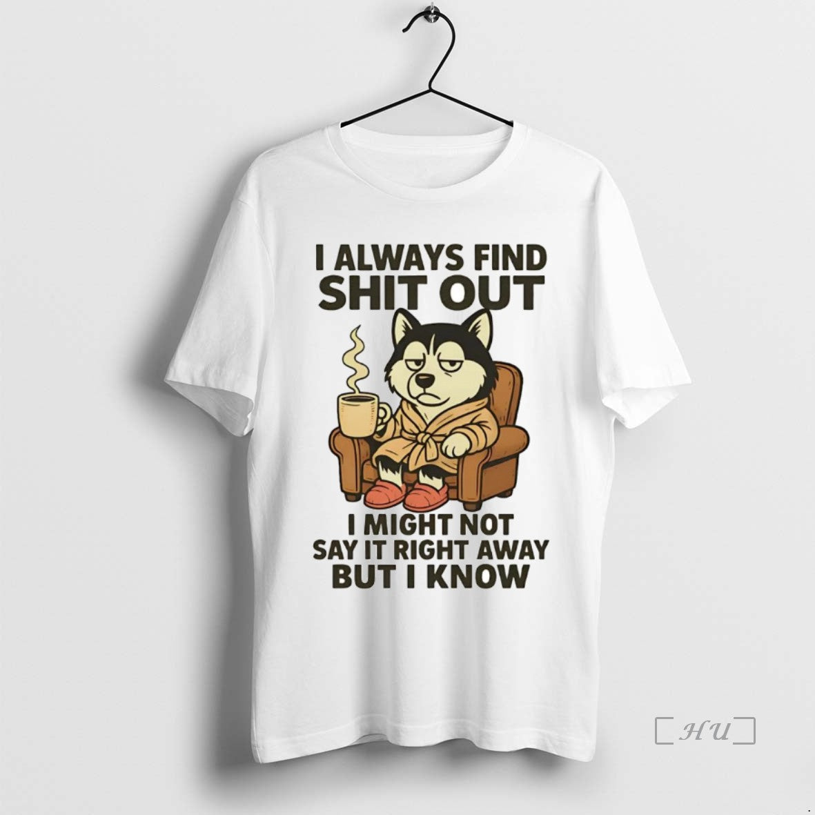 Officials Husky I Always Find Shit Out Premium T Shirt Sweater
