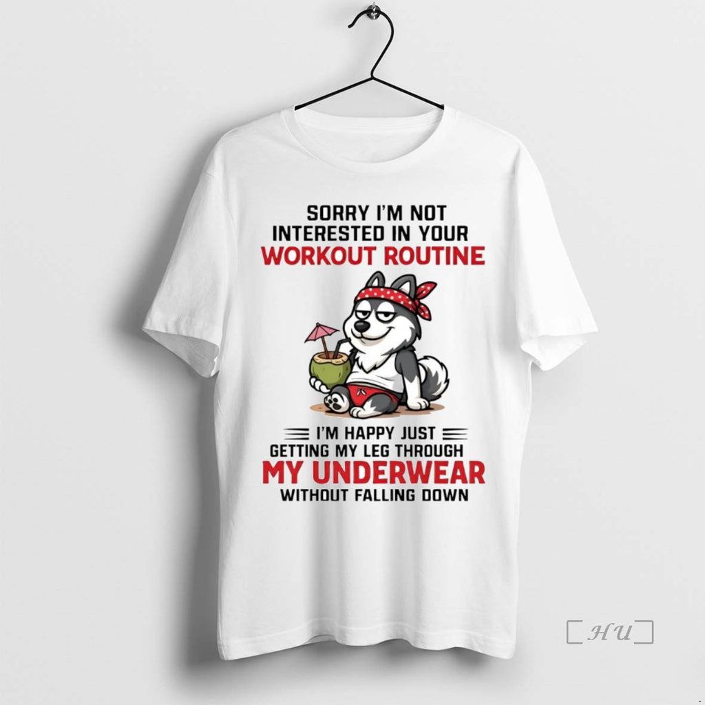 Officials Husky Sorry Im Not Interested In Your Workout Routine T Shirt Sweater